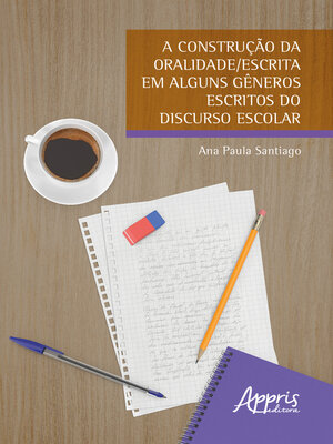 cover image of A Construção da Oralidade/Escrita em Alguns Gêneros Escritos do Discurso Escolar